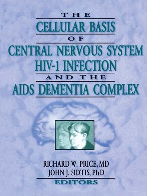 cover image of The Cellular Basis of Central Nervous System HIV-1 Infection and the AIDS Dementia Complex